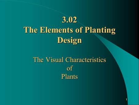 1 3.02 The Elements of Planting Design The Visual Characteristics of Plants.