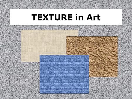 TEXTURE in Art. Let's be superficial Texture - the nature of the surface of painting, sculpture, or building materials.