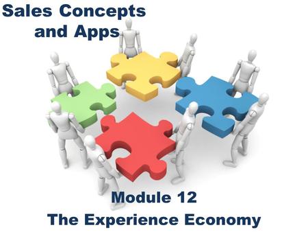Sales Concepts and Apps Module 12 The Experience Economy.