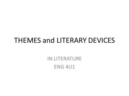 THEMES and LITERARY DEVICES IN LITERATURE ENG 4U1.