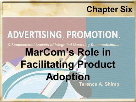 Chapter Six MarCom’s Role in Facilitating Product Adoption.