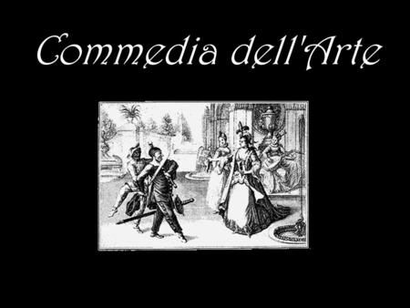 Commedia dell'Arte. Commedia dell'Arte, also known as Italian comedy, was a humorous theatrical presentation performed by professional players who traveled.