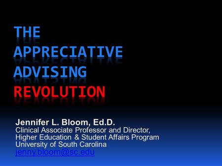 Jennifer L. Bloom, Ed.D. Clinical Associate Professor and Director, Higher Education & Student Affairs Program University of South Carolina