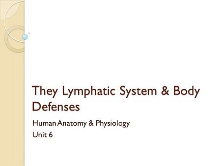 They Lymphatic System & Body Defenses
