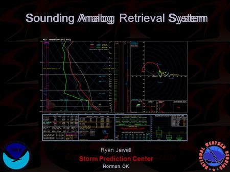 ounding nalog etrieval ystem Ryan Jewell Storm Prediction Center Norman, OK SARS Sounding Analog Retrieval System.