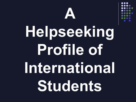 A Helpseeking Profile of International Students. Elizabeth A. Klingaman Cristina M. Risco William E. Sedlacek The University of Maryland