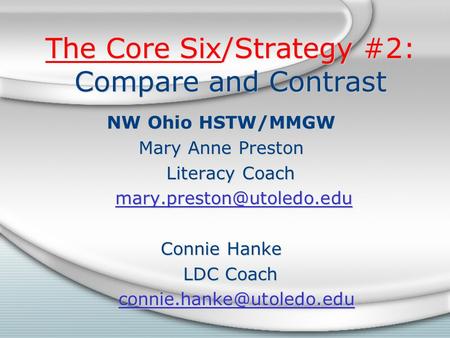 The Core Six/Strategy #2: Compare and Contrast NW Ohio HSTW/MMGW Mary Anne Preston Literacy Coach Connie Hanke LDC Coach