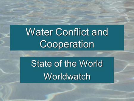 Water Conflict and Cooperation State of the World Worldwatch.
