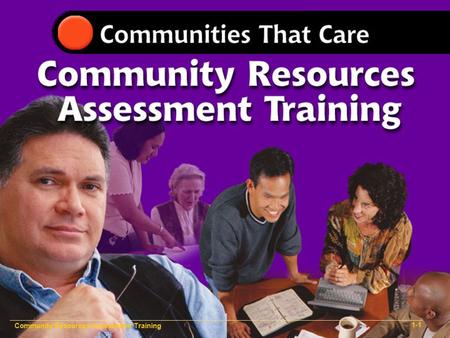Community Resources Assessment Training 1-1. Community Resources Assessment Training 1-3.