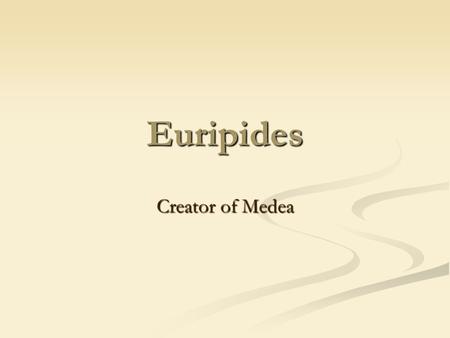 Euripides Creator of Medea.
