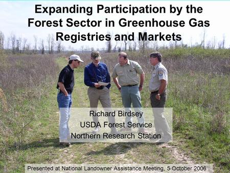 Expanding Participation by the Forest Sector in Greenhouse Gas Registries and Markets Richard Birdsey USDA Forest Service Northern Research Station Presented.