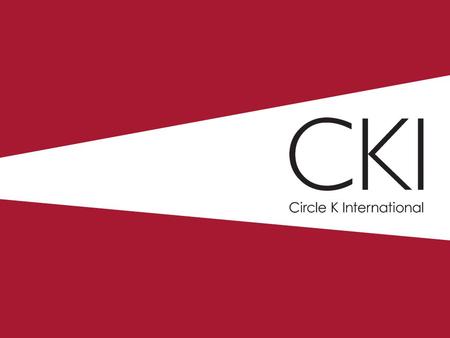 What is CKI? Premier university service organization Clubs on 450+ campuses Global Member-led.