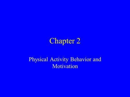 Chapter 2 Physical Activity Behavior and Motivation.