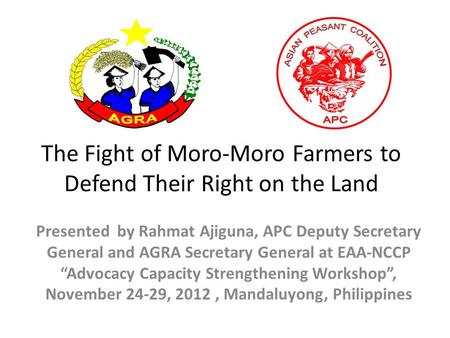 The Fight of Moro-Moro Farmers to Defend Their Right on the Land Presented by Rahmat Ajiguna, APC Deputy Secretary General and AGRA Secretary General at.