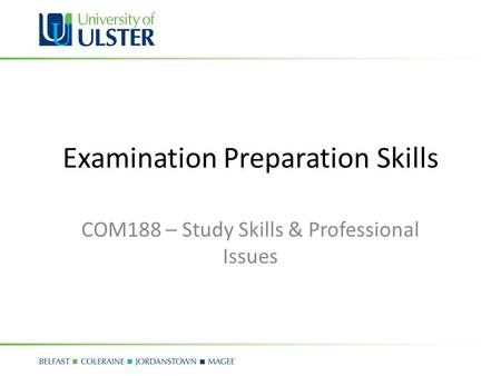 Examination Preparation Skills COM188 – Study Skills & Professional Issues.