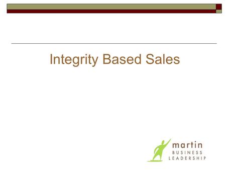 Integrity Based Sales. Objectives Assess current sales strengths and target improvement areas Share experiences & brainstorm ideas to improve selling.