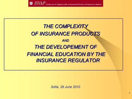 1 THE COMPLEXITY OF INSURANCE PRODUCTS AND THE DEVELOPEMENT OF FINANCIAL EDUCATION BY THE INSURANCE REGULATOR FINANCIAL EDUCATION BY THE INSURANCE REGULATOR.