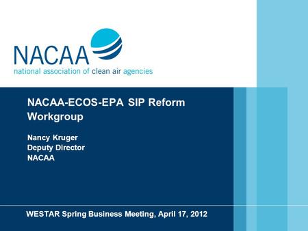 NACAA-ECOS-EPA SIP Reform Workgroup Nancy Kruger Deputy Director NACAA