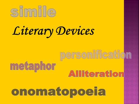 Literary Devices simile personification metaphor Alliteration