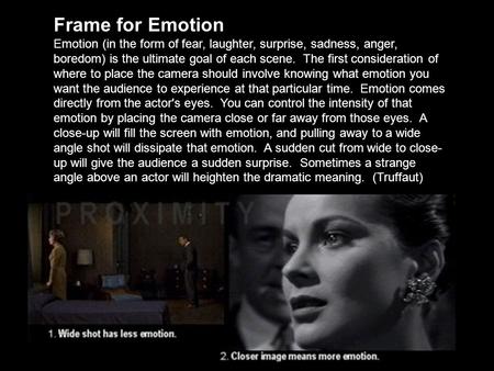 Frame for Emotion Emotion (in the form of fear, laughter, surprise, sadness, anger, boredom) is the ultimate goal of each scene. The first consideration.
