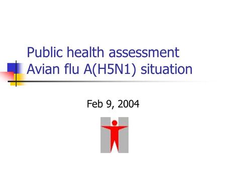 Public health assessment Avian flu A(H5N1) situation Feb 9, 2004.