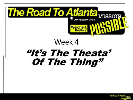 Week 4 “It’s The Theata’ Of The Thing”. Objectives To heighten awareness of the visual impact of our marketing efforts.