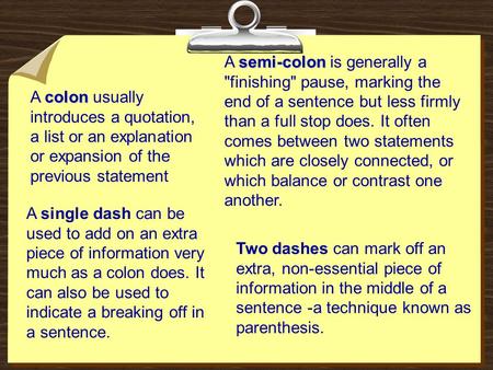 A semi-colon is generally a finishing pause, marking the end of a sentence but less firmly than a full stop does. It often comes between two statements.