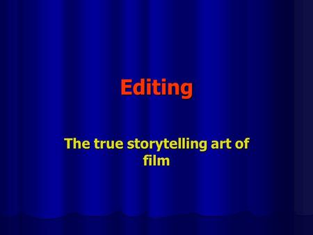 Editing The true storytelling art of film. Coverage Amount of unedited film exposed (footage) by the director Amount of unedited film exposed (footage)