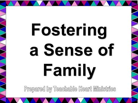 Fostering a Sense of Family. Current needs in today’s families… divorce care for kids debt management coping with ADD, ADHD, and other exceptional learners.