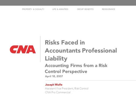 1 Risks Faced in Accountants Professional Liability Accounting Firms from a Risk Control Perspective April 18, 2007 Joseph Wolfe Assistant Vice President,