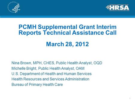 PCMH Supplemental Grant Interim Reports Technical Assistance Call March 28, 2012 Nina Brown, MPH, CHES, Public Health Analyst, OQD Michelle Bright, Public.
