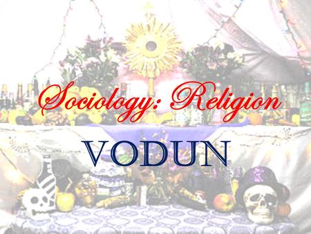Sociology: Religion Vodun. Definition of Vodun/Voodoo.