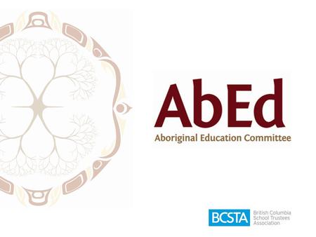 FOUNDATIONAL STATEMENT 5.3FSAboriginal Education BCSTA respects the heritage, histories, and cultures of Aboriginal* peoples. BCSTA encourages and promotes.