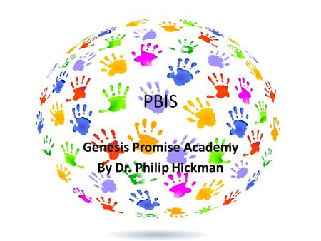 PBIS Genesis Promise Academy By Dr. Philip Hickman.