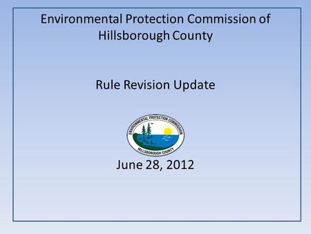 Environmental Protection Commission of Hillsborough County Rule Revision Update June 28, 2012.