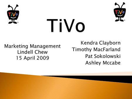 Kendra Clayborn Timothy MacFarland Pat Sokolowski Ashley Mccabe Marketing Management Lindell Chew 15 April 2009.