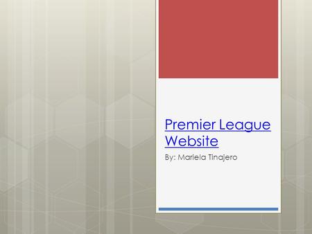 Premier League Website By: Mariela Tinajero. Website Categorization  Informational  Sports  Interactional  Transactional.