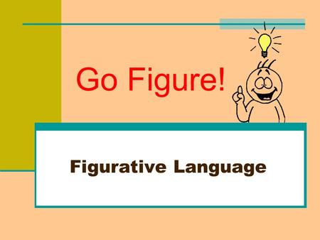 Go Figure! Figurative Language.