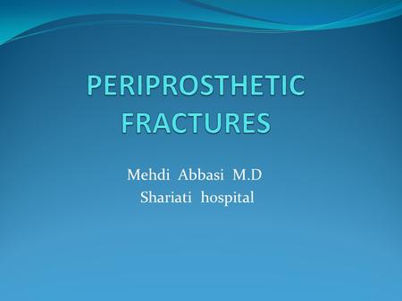 Mehdi Abbasi M.D Shariati hospital. P.P.F increases in frequency P.P.F often increase in osteoporotic bone, making stable fixation even more problematic.