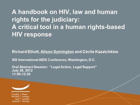 1 A handbook on HIV, law and human rights for the judiciary: A critical tool in a human rights-based HIV response Richard Elliott, Alison Symington and.