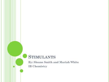 S TIMULANTS By: Sloane Smith and Mariah White IB Chemistry.