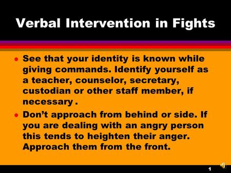 Verbal Intervention in Fights See that your identity is known while giving commands. Identify yourself as a teacher, counselor, secretary, custodian or.
