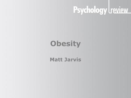 Obesity Matt Jarvis. Obesity Why is obesity a concern? Obesity is an excess of body fat that is associated with risks to health. It is associated with.