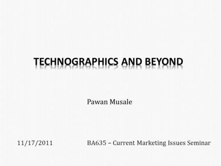 Pawan Musale 11/17/2011BA635 – Current Marketing Issues Seminar.