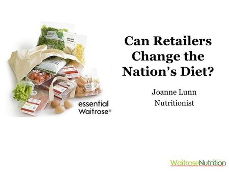 Joanne Lunn Nutritionist Can Retailers Change the Nation ’ s Diet?