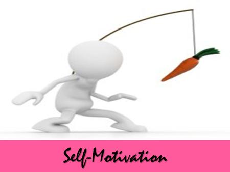 Self-Motivation. Objective Explain What is Motivation Explain What is Self-Motivation Describe the Importance of Self Motivation Explain the Steps to.
