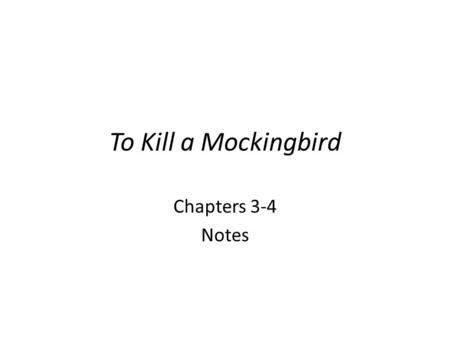 To Kill a Mockingbird Chapters 3-4 Notes.