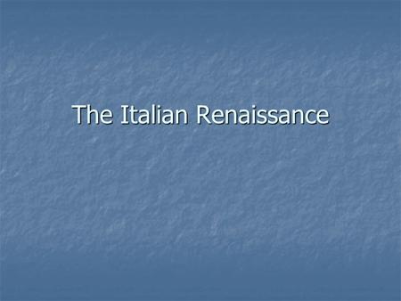 The Italian Renaissance. I. Why in Italy at this Time? Revival of Commerce and Town Building was more intense in Italy Revival of Commerce and Town Building.