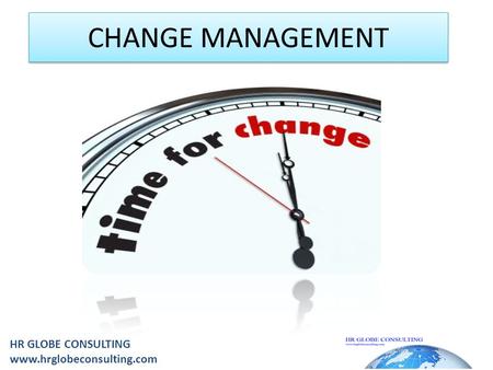 CHANGE MANAGEMENT HR GLOBE CONSULTING www.hrglobeconsulting.com.