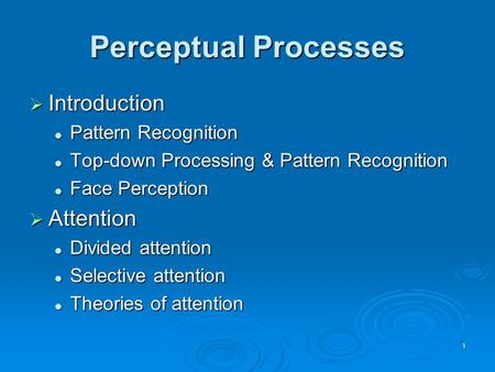 1 Perceptual Processes  Introduction Pattern Recognition Pattern Recognition Top-down Processing & Pattern Recognition Top-down Processing & Pattern Recognition.